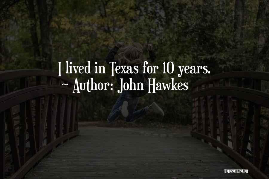 John Hawkes Quotes: I Lived In Texas For 10 Years.