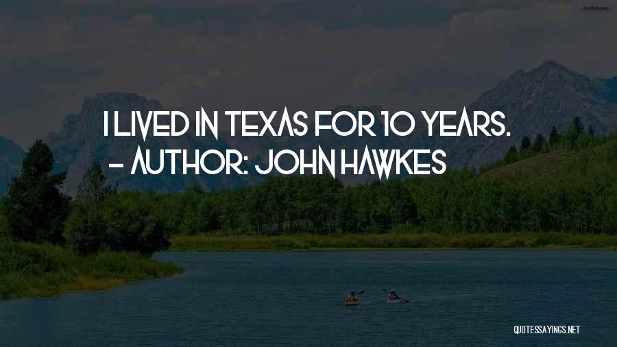 John Hawkes Quotes: I Lived In Texas For 10 Years.