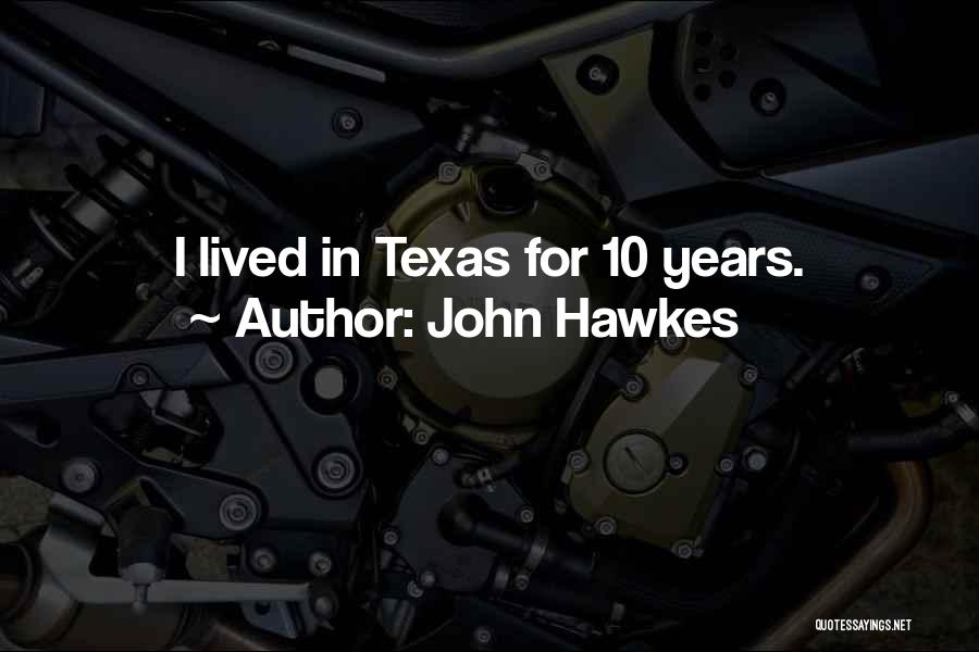 John Hawkes Quotes: I Lived In Texas For 10 Years.