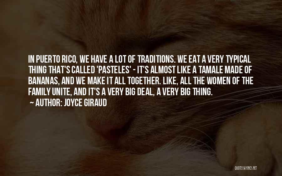 Joyce Giraud Quotes: In Puerto Rico, We Have A Lot Of Traditions. We Eat A Very Typical Thing That's Called 'pasteles' - It's