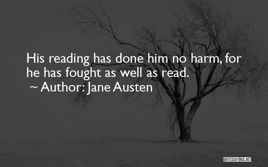 Jane Austen Quotes: His Reading Has Done Him No Harm, For He Has Fought As Well As Read.