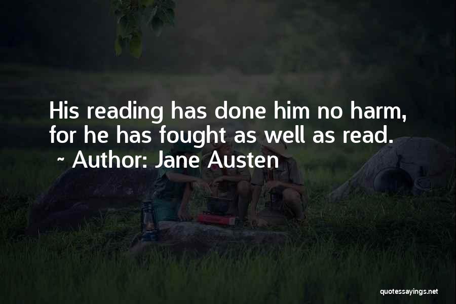 Jane Austen Quotes: His Reading Has Done Him No Harm, For He Has Fought As Well As Read.