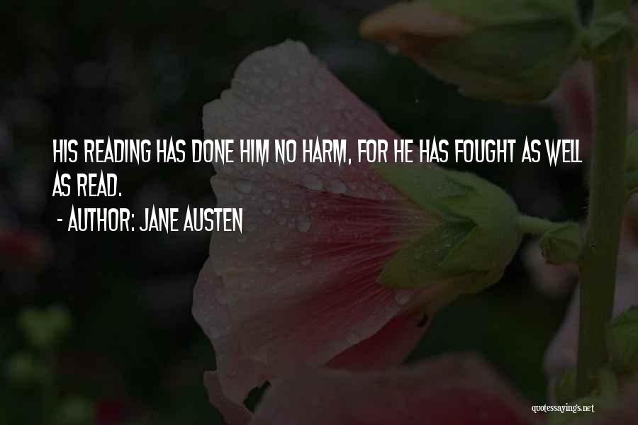 Jane Austen Quotes: His Reading Has Done Him No Harm, For He Has Fought As Well As Read.