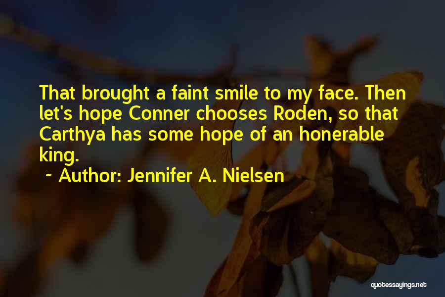 Jennifer A. Nielsen Quotes: That Brought A Faint Smile To My Face. Then Let's Hope Conner Chooses Roden, So That Carthya Has Some Hope