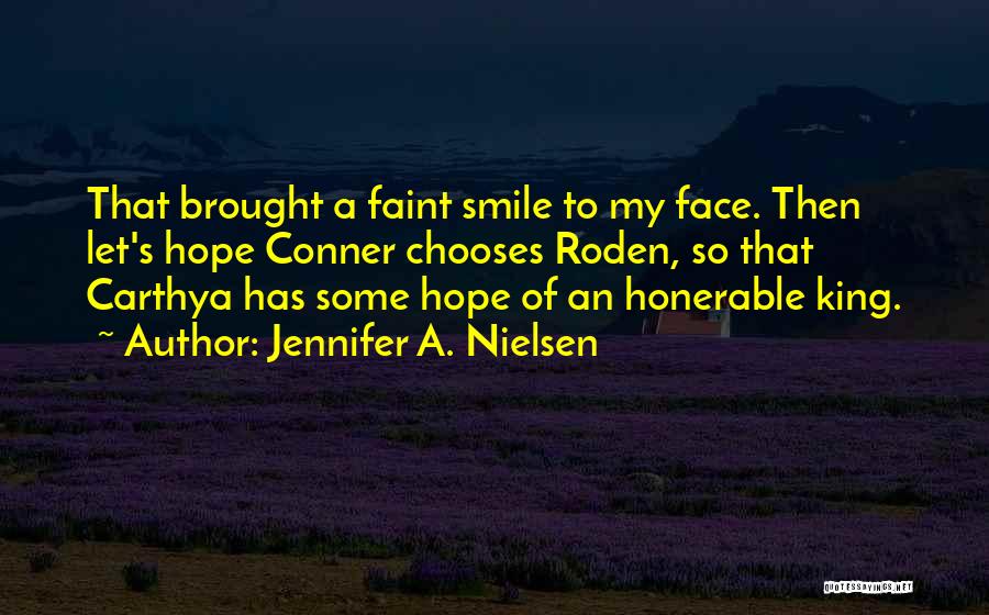 Jennifer A. Nielsen Quotes: That Brought A Faint Smile To My Face. Then Let's Hope Conner Chooses Roden, So That Carthya Has Some Hope