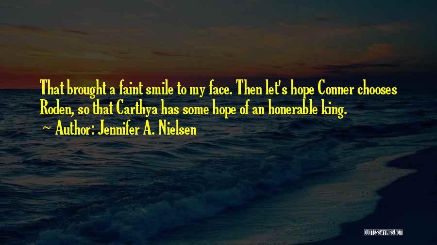 Jennifer A. Nielsen Quotes: That Brought A Faint Smile To My Face. Then Let's Hope Conner Chooses Roden, So That Carthya Has Some Hope