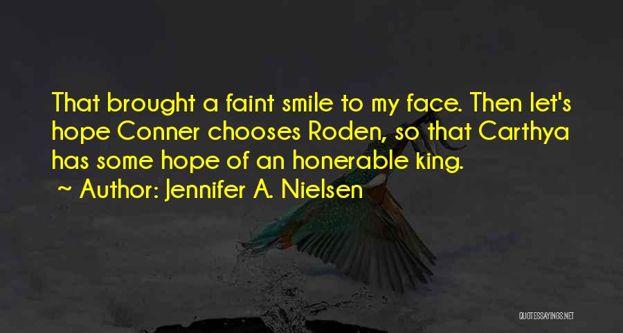 Jennifer A. Nielsen Quotes: That Brought A Faint Smile To My Face. Then Let's Hope Conner Chooses Roden, So That Carthya Has Some Hope