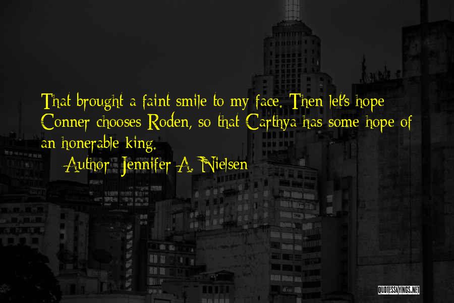 Jennifer A. Nielsen Quotes: That Brought A Faint Smile To My Face. Then Let's Hope Conner Chooses Roden, So That Carthya Has Some Hope