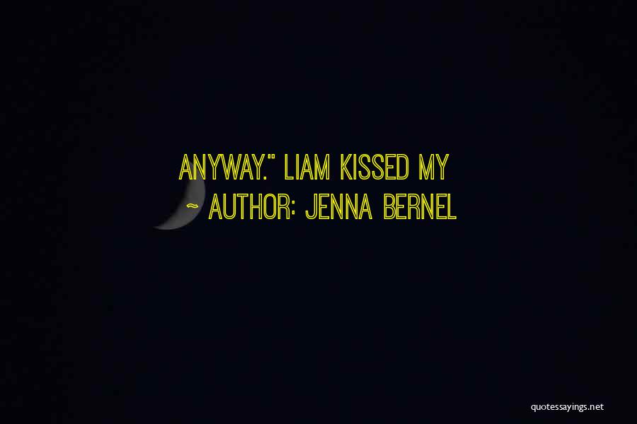 Jenna Bernel Quotes: Anyway. Liam Kissed My