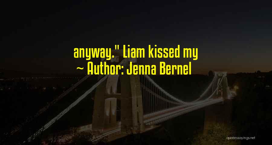 Jenna Bernel Quotes: Anyway. Liam Kissed My