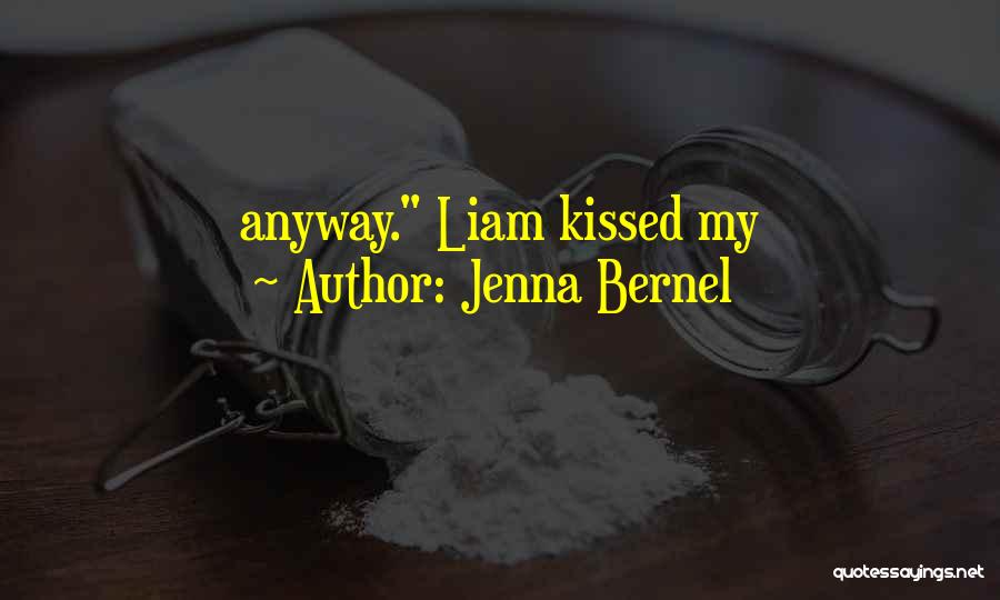 Jenna Bernel Quotes: Anyway. Liam Kissed My