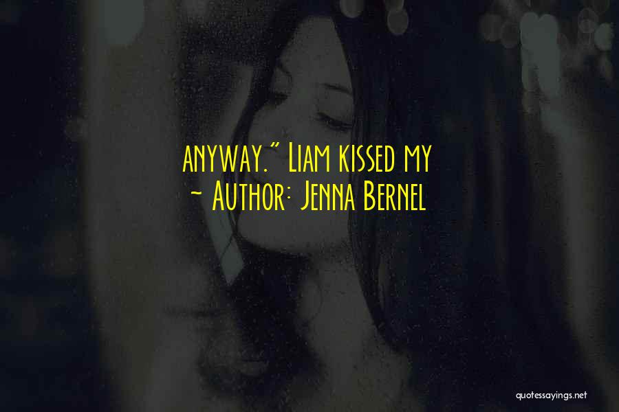 Jenna Bernel Quotes: Anyway. Liam Kissed My