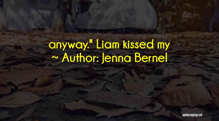 Jenna Bernel Quotes: Anyway. Liam Kissed My