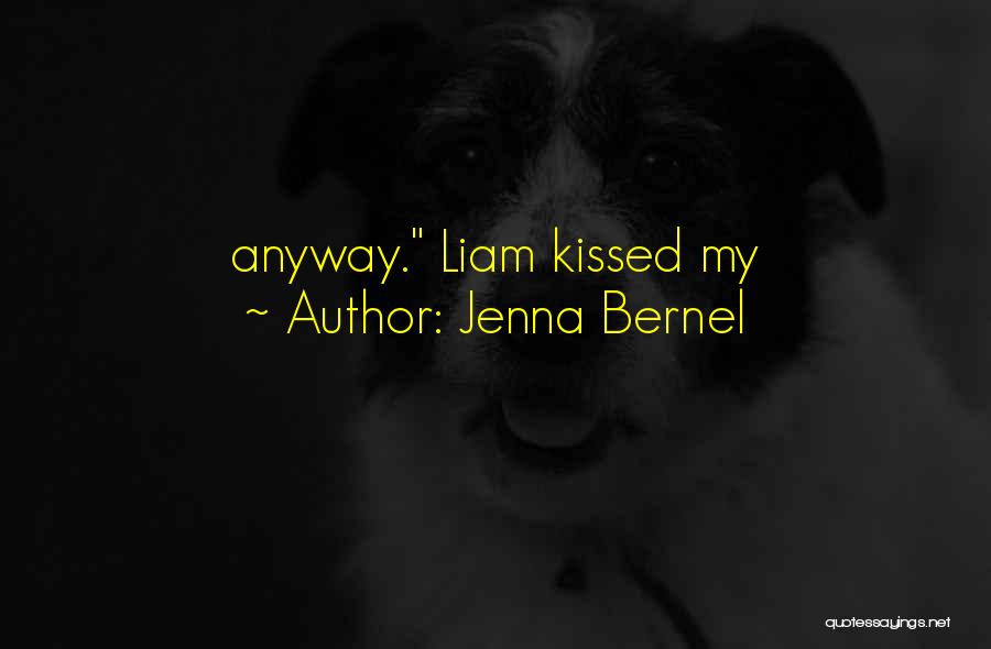 Jenna Bernel Quotes: Anyway. Liam Kissed My