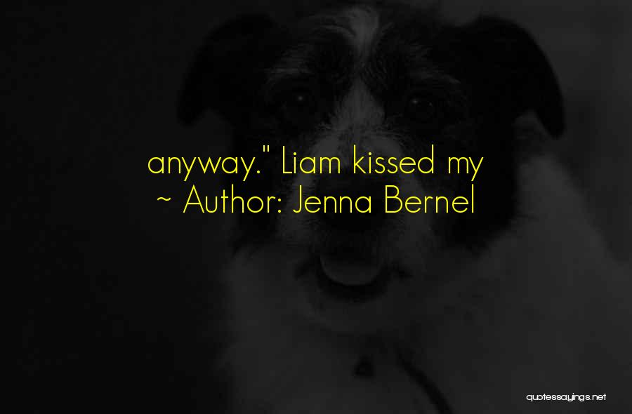 Jenna Bernel Quotes: Anyway. Liam Kissed My