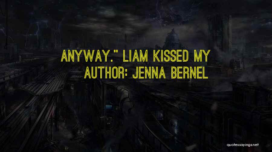 Jenna Bernel Quotes: Anyway. Liam Kissed My