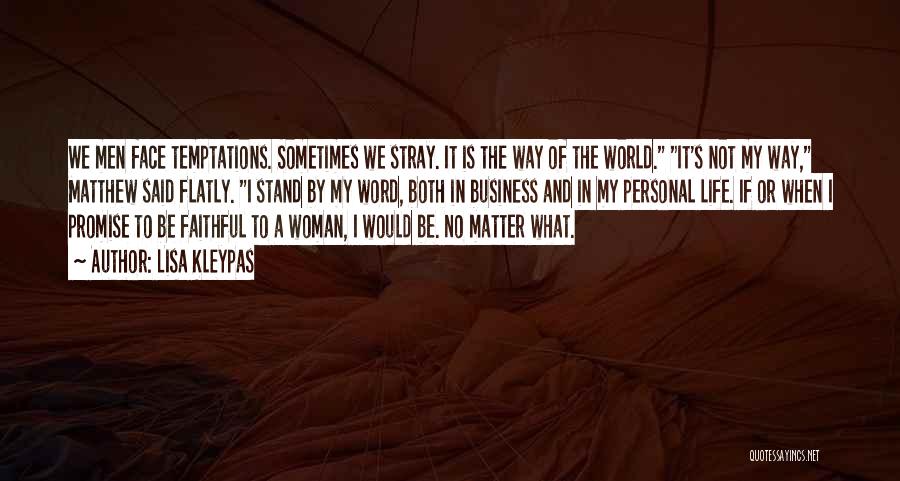 Lisa Kleypas Quotes: We Men Face Temptations. Sometimes We Stray. It Is The Way Of The World. It's Not My Way, Matthew Said