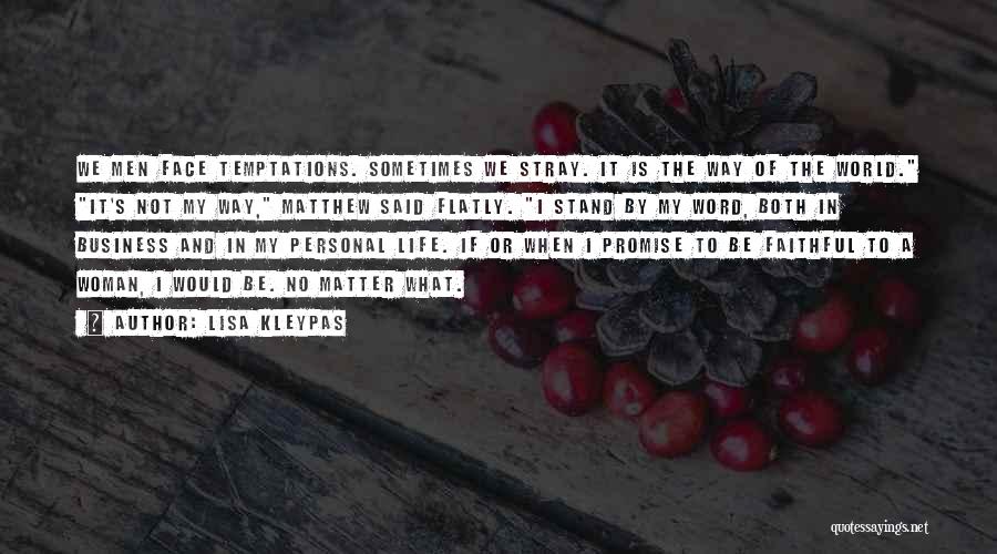 Lisa Kleypas Quotes: We Men Face Temptations. Sometimes We Stray. It Is The Way Of The World. It's Not My Way, Matthew Said