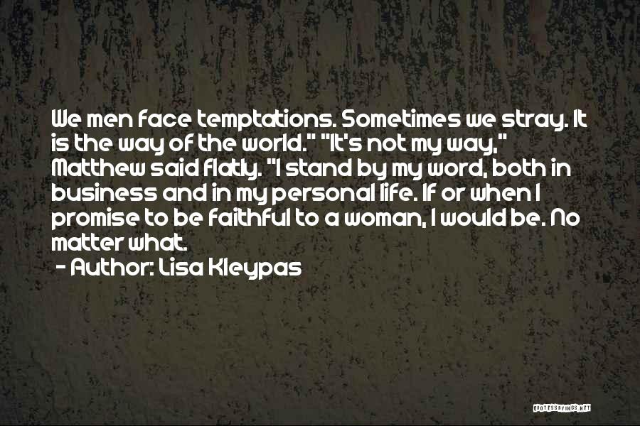 Lisa Kleypas Quotes: We Men Face Temptations. Sometimes We Stray. It Is The Way Of The World. It's Not My Way, Matthew Said