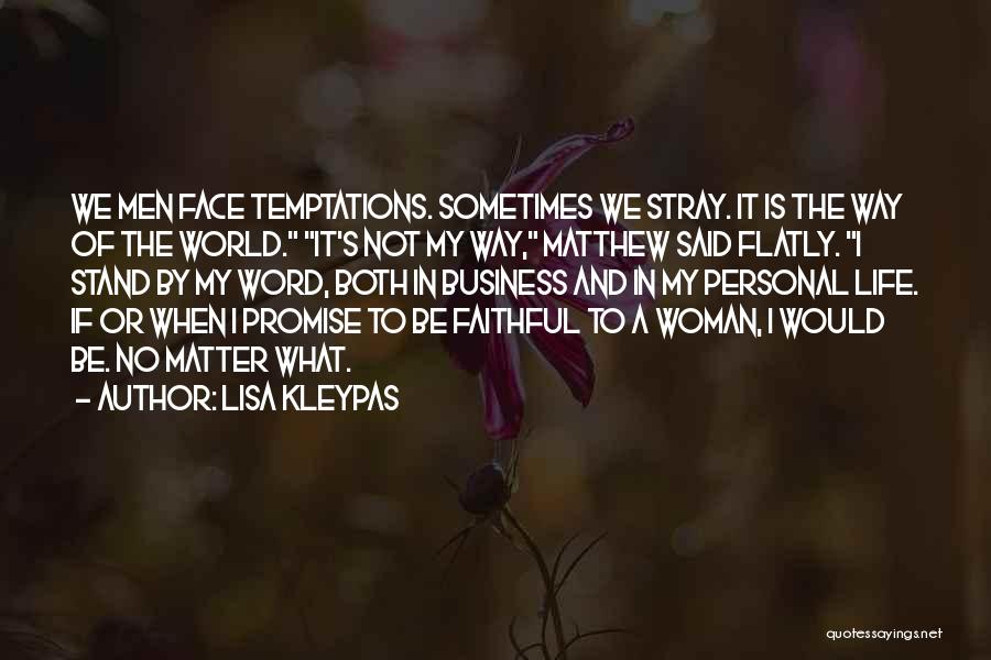 Lisa Kleypas Quotes: We Men Face Temptations. Sometimes We Stray. It Is The Way Of The World. It's Not My Way, Matthew Said