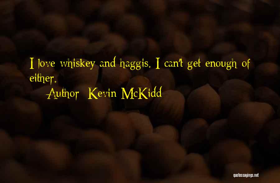 Kevin McKidd Quotes: I Love Whiskey And Haggis. I Can't Get Enough Of Either.