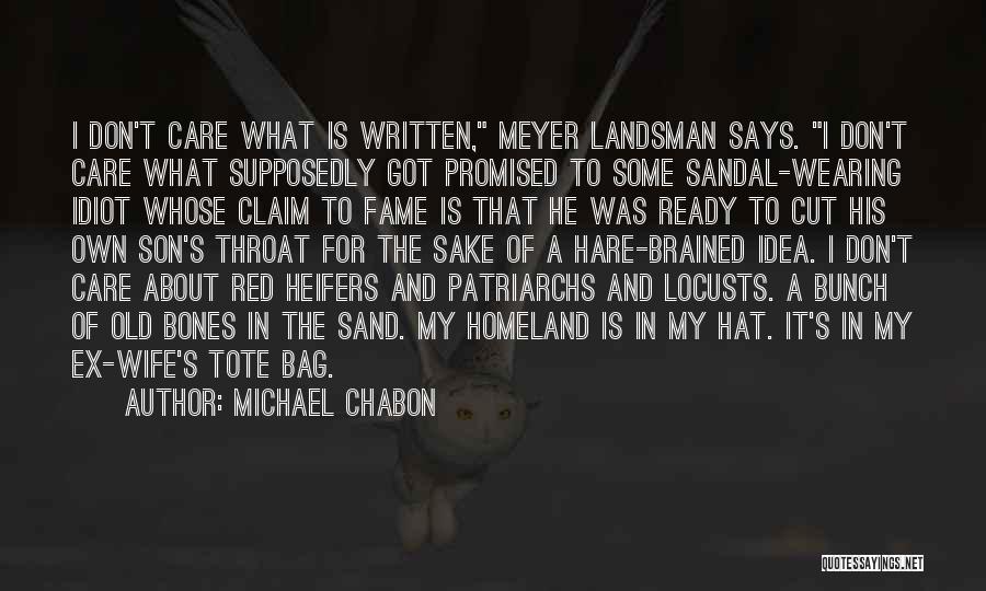 Michael Chabon Quotes: I Don't Care What Is Written, Meyer Landsman Says. I Don't Care What Supposedly Got Promised To Some Sandal-wearing Idiot