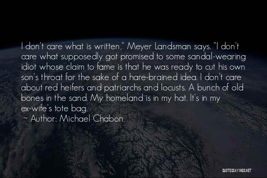 Michael Chabon Quotes: I Don't Care What Is Written, Meyer Landsman Says. I Don't Care What Supposedly Got Promised To Some Sandal-wearing Idiot