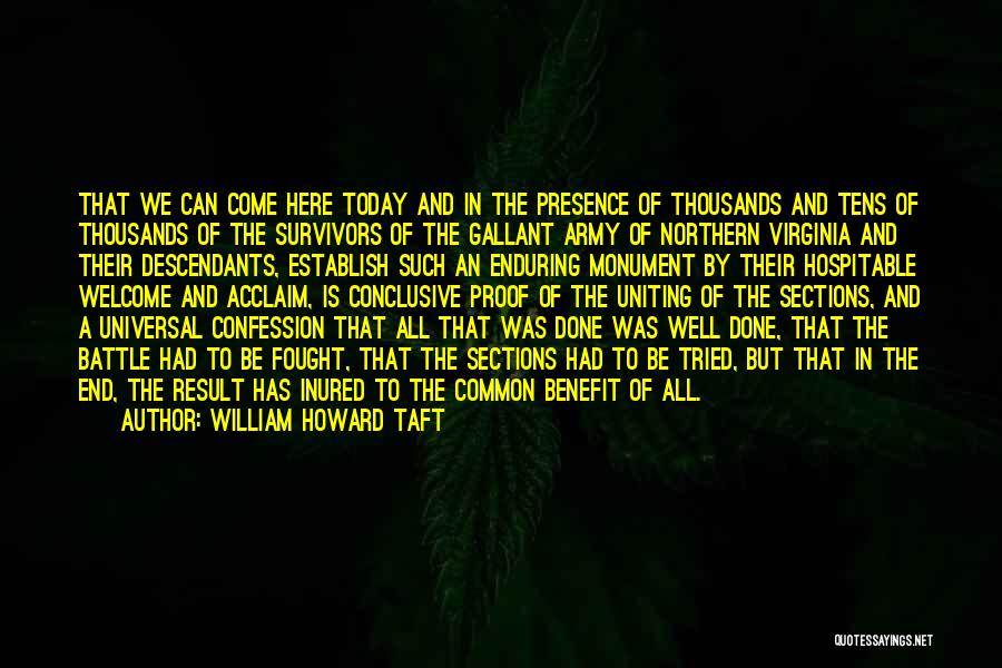 William Howard Taft Quotes: That We Can Come Here Today And In The Presence Of Thousands And Tens Of Thousands Of The Survivors Of