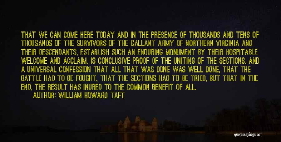 William Howard Taft Quotes: That We Can Come Here Today And In The Presence Of Thousands And Tens Of Thousands Of The Survivors Of