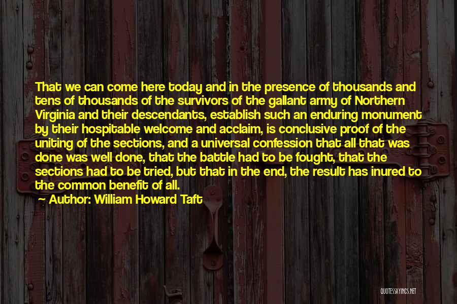 William Howard Taft Quotes: That We Can Come Here Today And In The Presence Of Thousands And Tens Of Thousands Of The Survivors Of