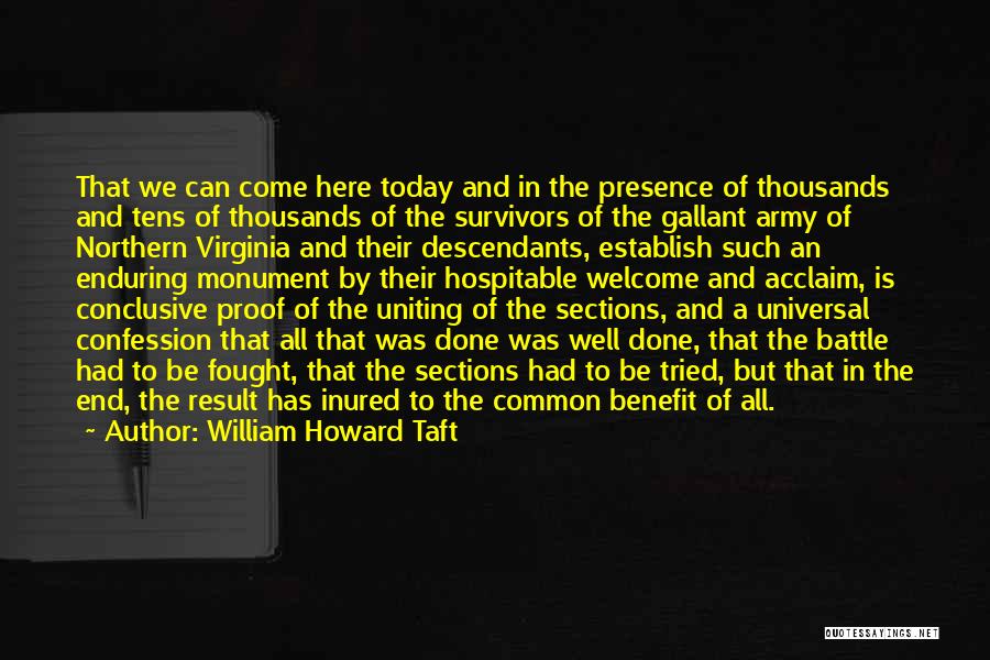 William Howard Taft Quotes: That We Can Come Here Today And In The Presence Of Thousands And Tens Of Thousands Of The Survivors Of
