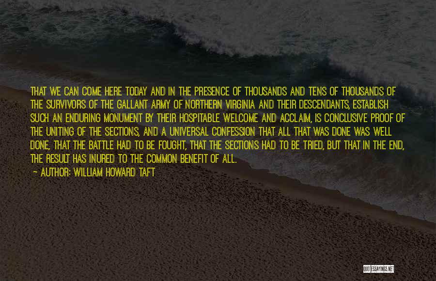 William Howard Taft Quotes: That We Can Come Here Today And In The Presence Of Thousands And Tens Of Thousands Of The Survivors Of