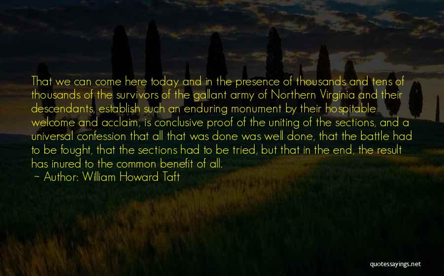 William Howard Taft Quotes: That We Can Come Here Today And In The Presence Of Thousands And Tens Of Thousands Of The Survivors Of