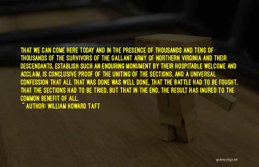 William Howard Taft Quotes: That We Can Come Here Today And In The Presence Of Thousands And Tens Of Thousands Of The Survivors Of