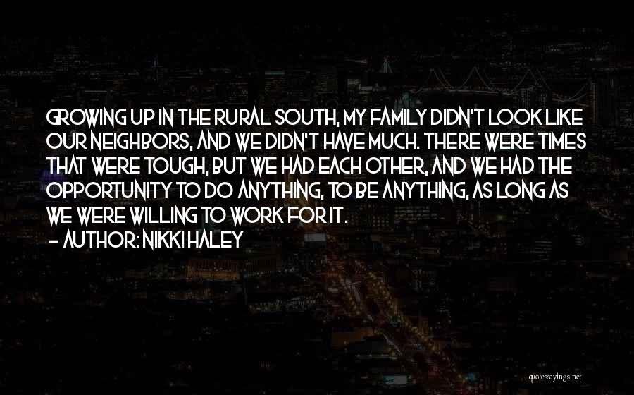 Nikki Haley Quotes: Growing Up In The Rural South, My Family Didn't Look Like Our Neighbors, And We Didn't Have Much. There Were