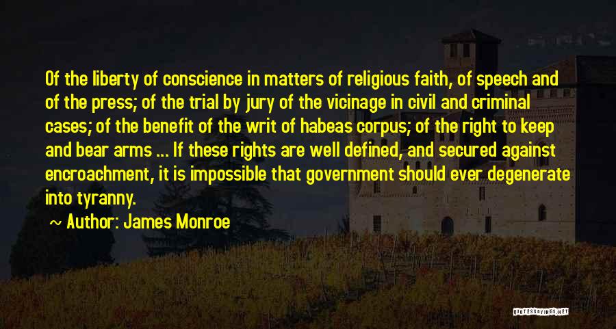 James Monroe Quotes: Of The Liberty Of Conscience In Matters Of Religious Faith, Of Speech And Of The Press; Of The Trial By