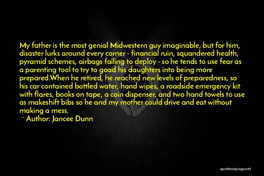 Jancee Dunn Quotes: My Father Is The Most Genial Midwestern Guy Imaginable, But For Him, Disaster Lurks Around Every Corner - Financial Ruin,