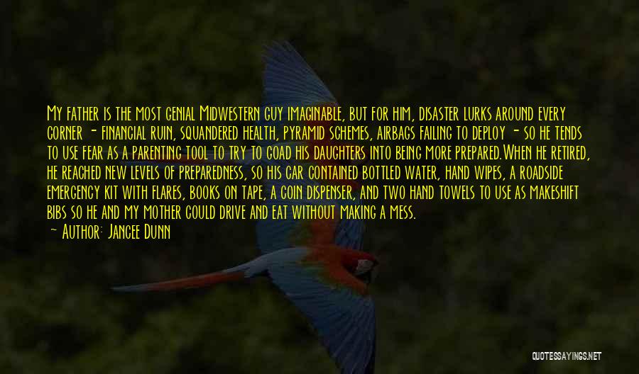 Jancee Dunn Quotes: My Father Is The Most Genial Midwestern Guy Imaginable, But For Him, Disaster Lurks Around Every Corner - Financial Ruin,
