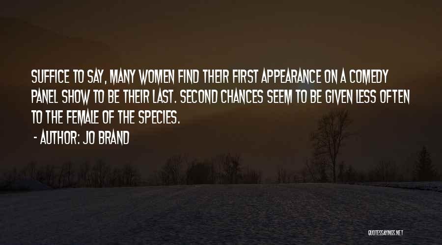 Jo Brand Quotes: Suffice To Say, Many Women Find Their First Appearance On A Comedy Panel Show To Be Their Last. Second Chances