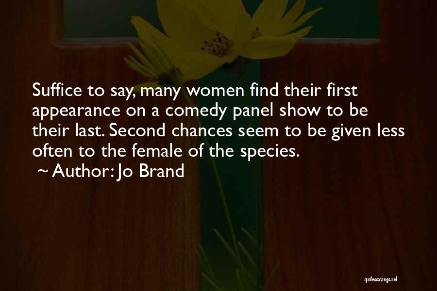 Jo Brand Quotes: Suffice To Say, Many Women Find Their First Appearance On A Comedy Panel Show To Be Their Last. Second Chances