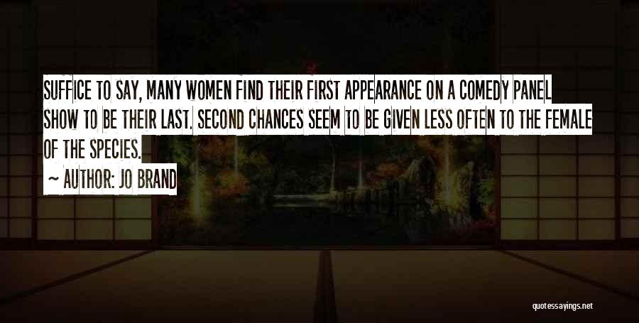 Jo Brand Quotes: Suffice To Say, Many Women Find Their First Appearance On A Comedy Panel Show To Be Their Last. Second Chances