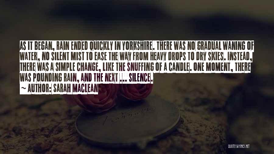 Sarah MacLean Quotes: As It Began, Rain Ended Quickly In Yorkshire. There Was No Gradual Waning Of Water, No Silent Mist To Ease