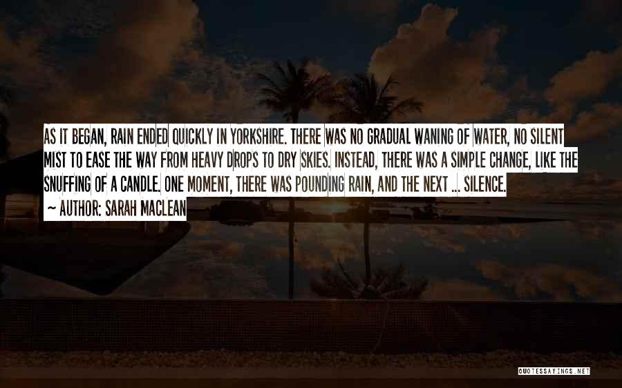 Sarah MacLean Quotes: As It Began, Rain Ended Quickly In Yorkshire. There Was No Gradual Waning Of Water, No Silent Mist To Ease