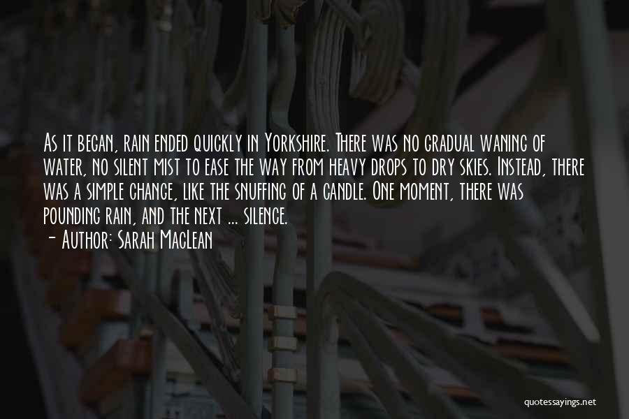 Sarah MacLean Quotes: As It Began, Rain Ended Quickly In Yorkshire. There Was No Gradual Waning Of Water, No Silent Mist To Ease