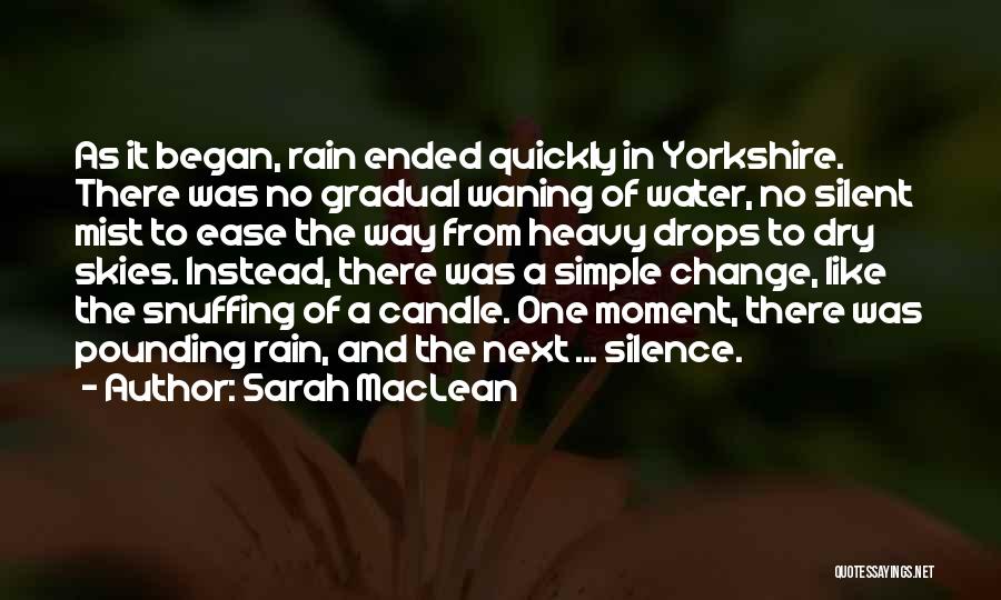 Sarah MacLean Quotes: As It Began, Rain Ended Quickly In Yorkshire. There Was No Gradual Waning Of Water, No Silent Mist To Ease