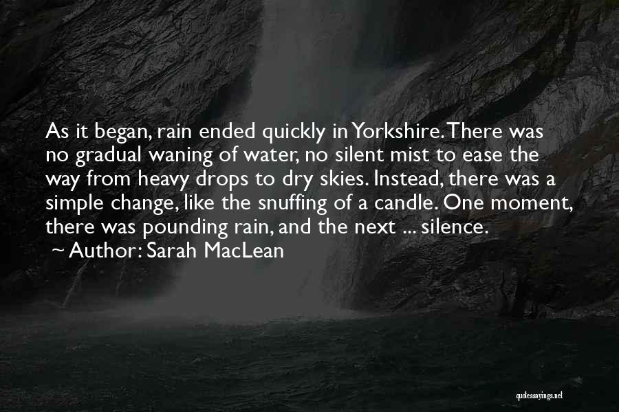 Sarah MacLean Quotes: As It Began, Rain Ended Quickly In Yorkshire. There Was No Gradual Waning Of Water, No Silent Mist To Ease