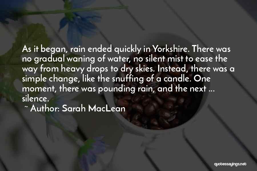 Sarah MacLean Quotes: As It Began, Rain Ended Quickly In Yorkshire. There Was No Gradual Waning Of Water, No Silent Mist To Ease