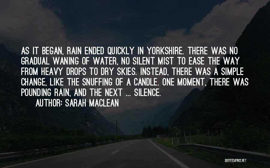 Sarah MacLean Quotes: As It Began, Rain Ended Quickly In Yorkshire. There Was No Gradual Waning Of Water, No Silent Mist To Ease