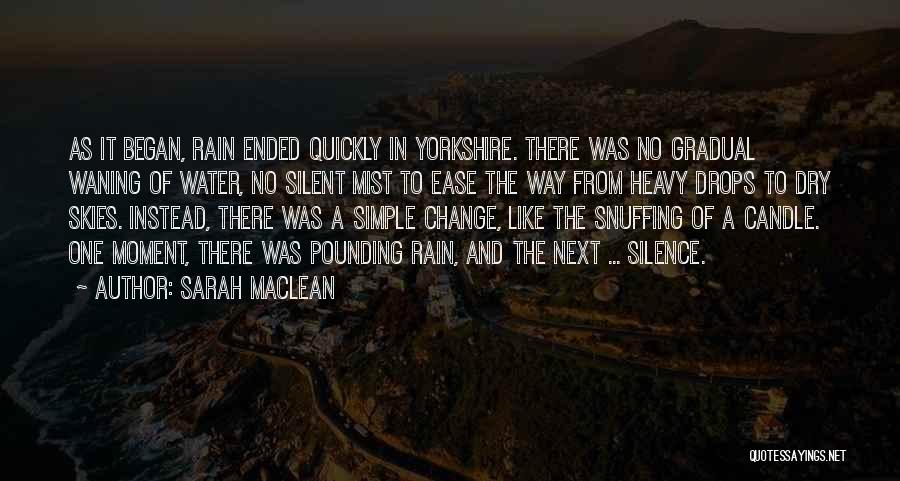 Sarah MacLean Quotes: As It Began, Rain Ended Quickly In Yorkshire. There Was No Gradual Waning Of Water, No Silent Mist To Ease