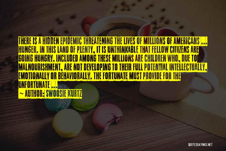 Swoosie Kurtz Quotes: There Is A Hidden Epidemic Threatening The Lives Of Millions Of Americans ... Hunger. In This Land Of Plenty, It